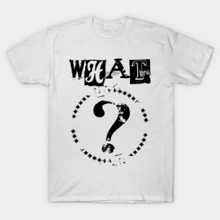 What? T-Shirt